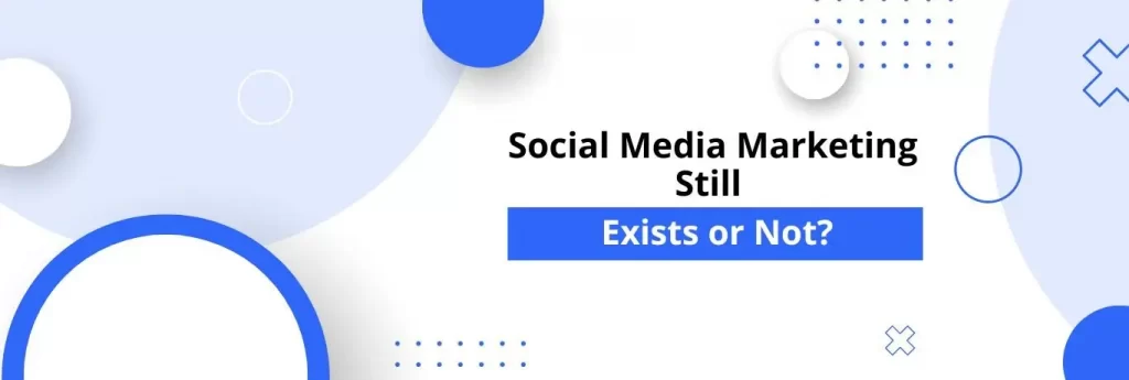 Why do you think social media marketing still exists and why do you think people